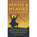 Heroes and Heavies of the Apocrypha: Discover Life-Changing Spiritual Insights from 100 Intriguing Characters