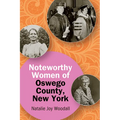 Noteworthy Women of Oswego County, New York
