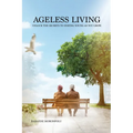 Ageless Living: Unlock the Secrets to Staying Young as You Grow