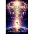 Emerging from the Light: My Near-death Experience: A Journey from God to Earth and Back Again