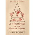 A Metaphysics of the Christian Mystery: An Introduction to the Work of Jean Borella