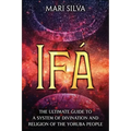 Ifá: The Ultimate Guide to a System of Divination and Religion of the Yoruba People
