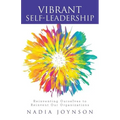 Vibrant Self-Leadership: Reinventing Ourselves to Reinvent Our Organizations
