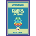 Positive Thinking Action-7 Powerful Secrets Positive Thinking: Discover the secrets of your mind!