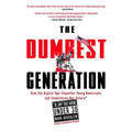 The Dumbest Generation: How the Digital Age Stupefies Young Americans and Jeopardizes Our Future(or, Don't Trust Anyone Under 30)