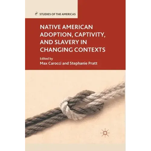 Native American Adoption, Captivity, and Slavery in Changing Contexts