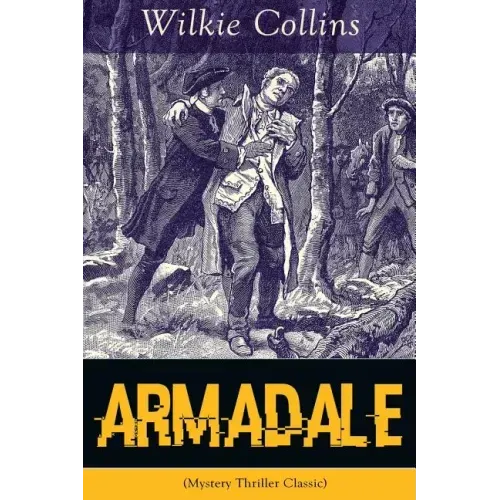 Armadale (Mystery Thriller Classic): A Suspense Novel from the prolific English writer, best known for The Woman in White, No Name, The Moonstone, The