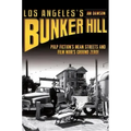 Los Angeles's Bunker Hill: Pulp Fiction's Mean Streets and Film Noir's Ground Zero!