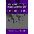 Born Again...What's That? I'm Born Again...What Now? Two Books In One