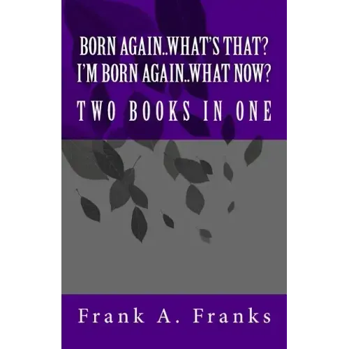 Born Again...What's That? I'm Born Again...What Now? Two Books In One