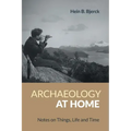 Archaeology at Home: Notes on Things, Life and Time