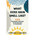 What Does Rain Smell Like?: 100 Fascinating Questions on the Wild Ways of the Weather