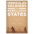 Irregular Soldiers and Rebellious States: Small-Scale U.S. Interventions Abroad