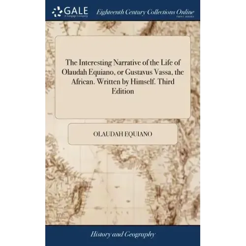The Interesting Narrative of the Life of Olaudah Equiano, or Gustavus Vassa, the African. Written by Himself. Third Edition