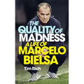 The Quality of Madness: A Life of Marcelo Bielsa