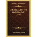 Is Hell Eternal Or Will God's Plan Fail? (1920)
