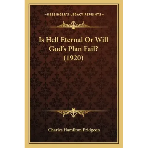 Is Hell Eternal Or Will God's Plan Fail? (1920)