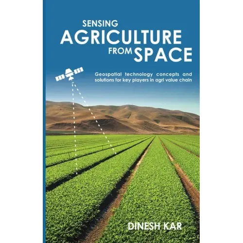 Sensing Agriculture from Space: Geospatial technology concepts and solutions for key players in agri value chain