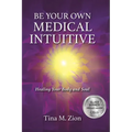Be Your Own Medical Intuitive: Healing Your Body and Soul Volume 3