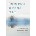 Finding Peace at the End of Life: A Death Doula's Guide for Families and Caregivers