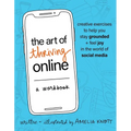 The Art of Thriving Online: A Workbook: Creative Exercises to Help You Stay Grounded and Feel Joy in the World of Social Media