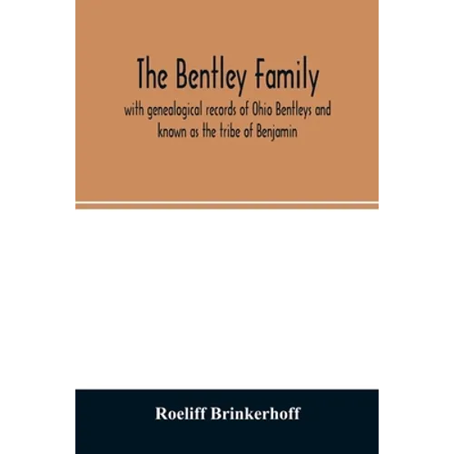 The Bentley family: with genealogical records of Ohio Bentleys and known as the tribe of Benjamin