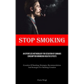 Stop Smoking: An Effortless Methodology For Cessation Of Cannabis Consumption Minimising Negative Effects (Cessation Of Smoking: Strategies, Recommend