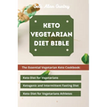 Keto Vegetarian Diet Bible: The Essential Vegetarian Keto Cookbook: Keto Diet for Vegetarians, Ketogenic and Intermittent Fasting Diet, Keto Diet for