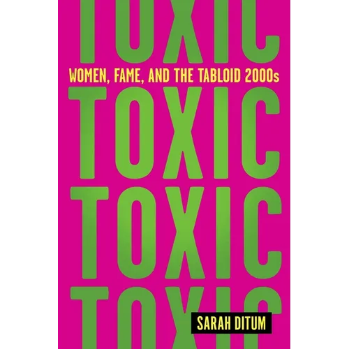 Toxic: Women, Fame, and the Tabloid 2000s