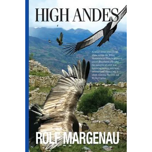 High Andes: Wylie Cypher Fights His Way Across the White Mountains of Peru with His Daughter, Mercy, to Protect a Vital Internatio