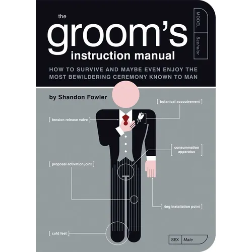 The Groom's Instruction Manual: How to Survive and Possibly Even Enjoy the Most Bewildering Ceremony Known to Man