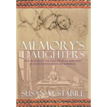 Memory's Daughters: The Material Culture of Remembrance in Eighteenth-Century America