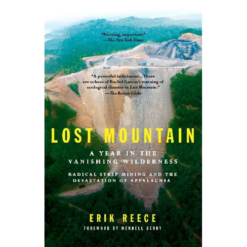 Lost Mountain: A Year in the Vanishing Wilderness Radical Strip Mining and the Devastation of Appalachia