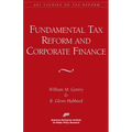 Fundamental Tax Reform and Corporate Finance (AEI Studies on Tax Reform)