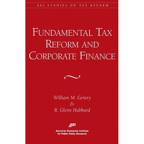 Fundamental Tax Reform and Corporate Finance (AEI Studies on Tax Reform)