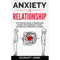Anxiety in Relationship: The Ultimate Guide to Relationship Anxiety; the Symptoms, Causes, and Recovery Methods for Couples.