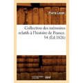 Collection Des Mémoires Relatifs À l'Histoire de France. 54 (Éd.1826)