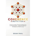 Coherence Nutrition: Reclaiming Metabolic Fire in a Processed World - A Manual for Biological Sovereignty and Rhythmic Living