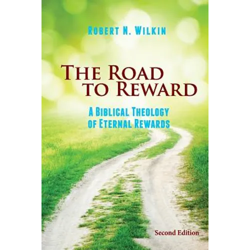 The Road to Reward: A Biblical Theology of Eternal Rewards