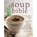 The Soup Bible: All the Soups You Will Ever Need in One Inspirational Collection - Over 200 Recipes from Around the World