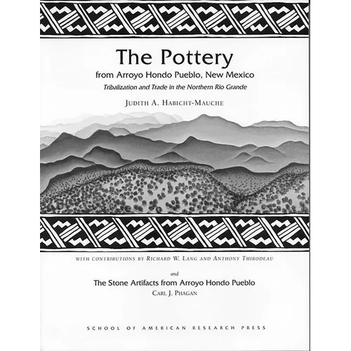 The Pottery from Arroyo Hondo Pueblo: Tribalization and Trade in the Northern Rio Grande