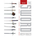 The Sword: Myth & Reality: Technology, History, Fighting, Forging, Movie Swords