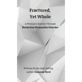 Fractured, Yet Whole: A Woman's Journey Through Borderline Personality Disorder