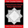 Pennsylvania Dutch Tulips Tablecloth Filet Crochet Pattern: Complete Instructions and Chart
