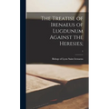 The Treatise of Irenaeus of Lugdunum Against the Heresies;; 1