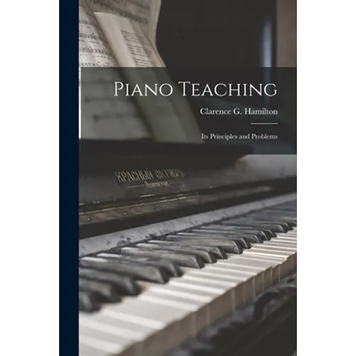 Piano Teaching: Its Principles and Problems