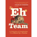 The Eh Team: A Celebration of Canadianisms from Elbows Up to Poutine