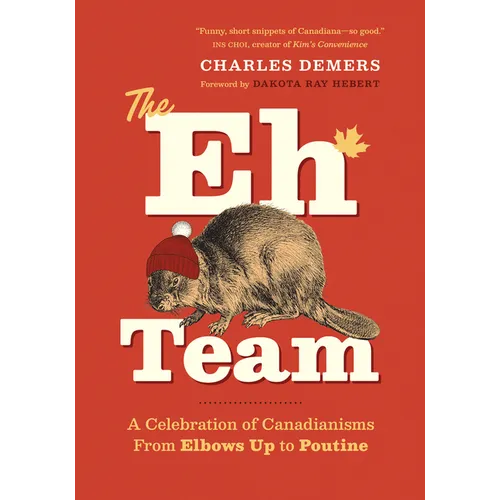 The Eh Team: A Celebration of Canadianisms from Elbows Up to Poutine