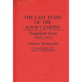 The Last Years of the Soviet Empire: Snapshots from 1985-1991