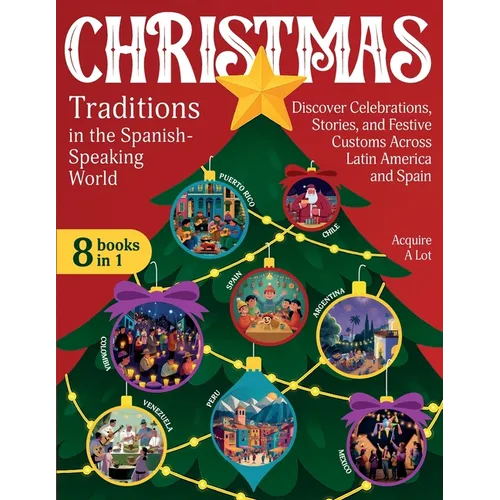 Christmas Traditions in the Spanish-Speaking World: 8 Books in 1. Discover Celebrations, Stories, and Festive Customs Across Latin America and Spain